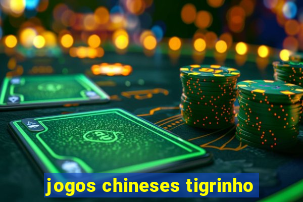 jogos chineses tigrinho